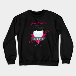 A gin tonic is the ultimate cocktail Crewneck Sweatshirt